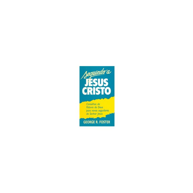 SEGUINDO A JESUS CRISTO - CONSELHO DA PALAVRA DE DEUS PARA NOVOS SEGUIDORES - 1