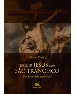 SEGUIR JESUS COM SÃO FRANCISCO: UM ITINERÁRIO ESPIRITUAL