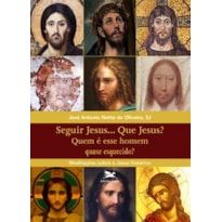 SEGUIR JESUS...QUE JESUS?: MEDITAÇÕES SOBRE O JESUS HISTÓRICO