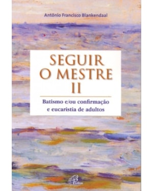 SEGUIR O MESTRE II - BATISMO E/OU CONFIRMACAO E EUCA...