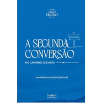 SEGUNDA CONVERSÃO, A - NO CAMINHO DE EMAÚS