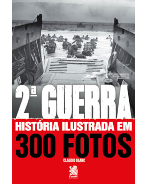 SEGUNDA GUERRA HISTÓRIA ILUSTRADA EM 300 FOTOS