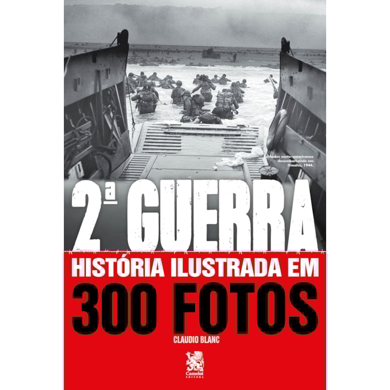 SEGUNDA GUERRA HISTÓRIA ILUSTRADA EM 300 FOTOS