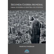 SEGUNDA GUERRA MUNDIAL - UMA GUERRA CONTRA OS POVOS