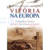 Segunda guerra mundial - vitória na Europa: conquistas e vitórias do dia d até a queda de berlim