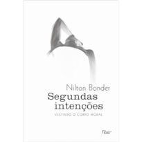 SEGUNDAS INTENÇÕES: VESTINDO O CORPO MORAL