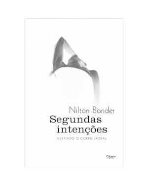 SEGUNDAS INTENÇÕES: VESTINDO O CORPO MORAL