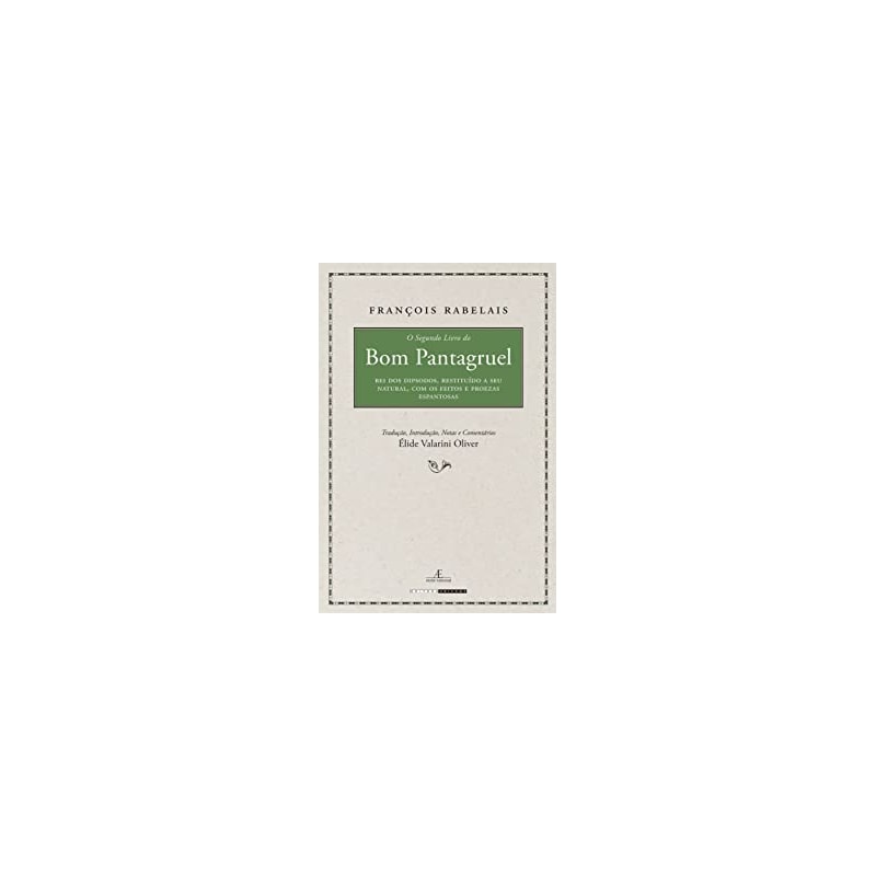 SEGUNDO LIVRO, O: PANTAGRUEL, REI DOS DIPSODOS, RESTITUÍDO A SEU NATURAL, COM OS FEITOS E PROEZAS ESPANTOSAS