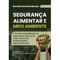 SEGURANÇA ALIMENTAR E MEIO AMBIENTE - A PLURIFUNCIONALIDADE DA SEGURANÇA ALIMENTAR COMO DEVER DE SOLIDARIEDADE AGROAMBIENTAL