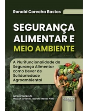 SEGURANÇA ALIMENTAR E MEIO AMBIENTE - A PLURIFUNCIONALIDADE DA SEGURANÇA ALIMENTAR COMO DEVER DE SOLIDARIEDADE AGROAMBIENTAL
