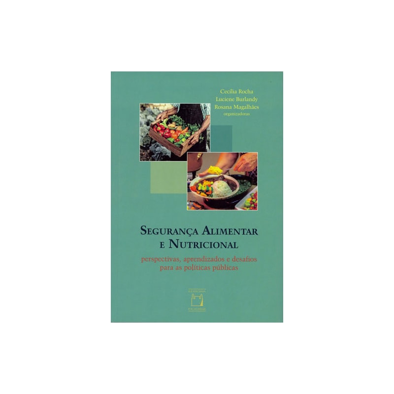 SEGURANÇA ALIMENTAR E NUTRICIONAL - PERSPECTIVAS, APRENDIZADOS E DESAFIOS PARA AS POLÍTICAS PÚBLICAS