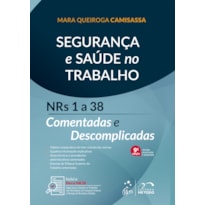 SEGURANÇA E SAÚDE NO TRABALHO - NRS 1 A 38 COMENTADAS E DESCOMPLICADAS