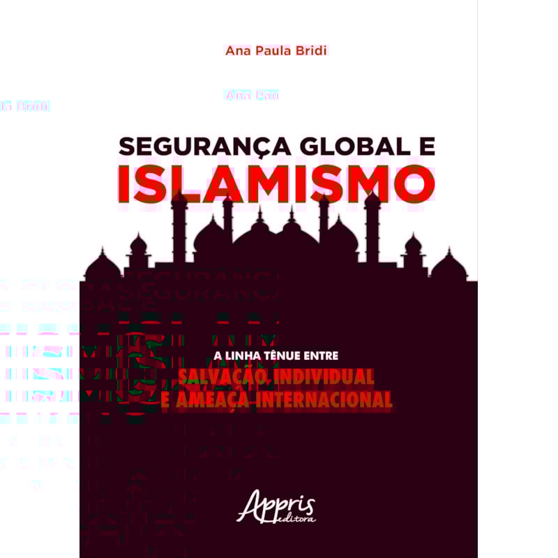 SEGURANÇA GLOBAL E ISLAMISMO: A LINHA TÊNUE ENTRE SALVAÇÃO INDIVIDUAL E AMEAÇA INTERNACIONAL