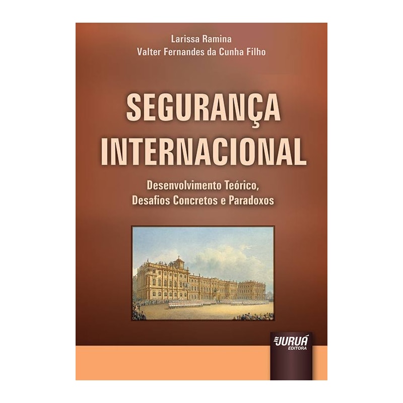 SEGURANÇA INTERNACIONAL - DESENVOLVIMENTO TEÓRICO, DESAFIOS CONCRETOS E PARADOXOS