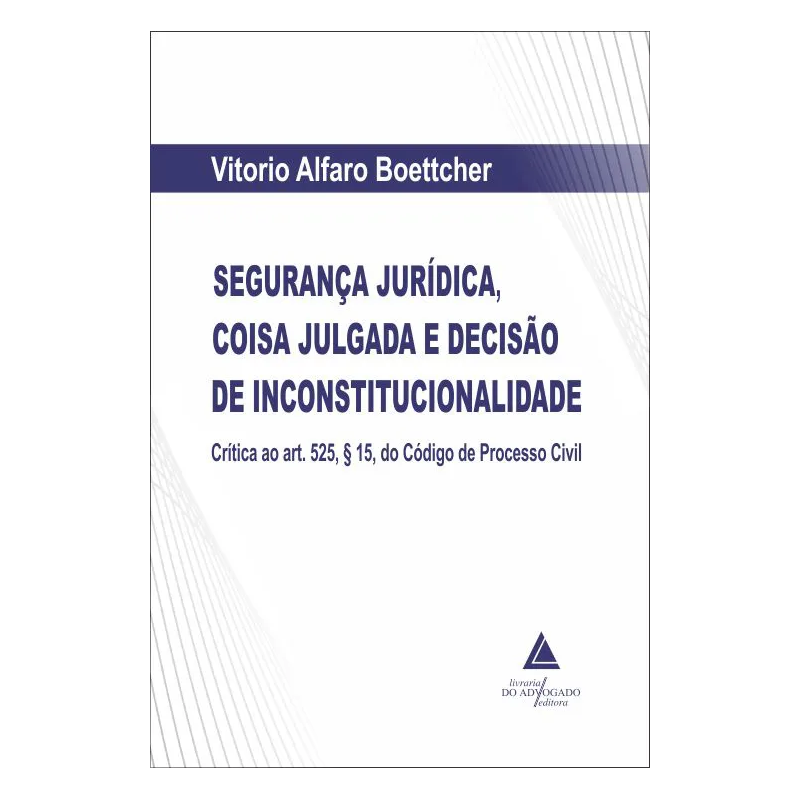 SEGURANÇA JURÍDICA, COISA JULGADA E DECISÃO DE INCONSTITUCIONALIDADE