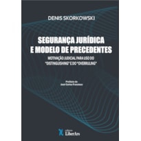 SEGURANÇA JURÍDICA E MODELO DE PRECEDENTES: MOTIVAÇÃO JUDICIAL PARA USO DO "DISTINGUISHING" E DO "OVERRULING"