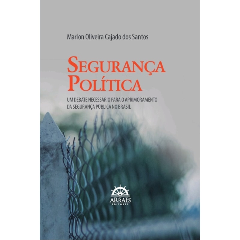 Segurança Política: Um Debate Necessário Para o Aprimoramento da Segurança Pública no Brasil