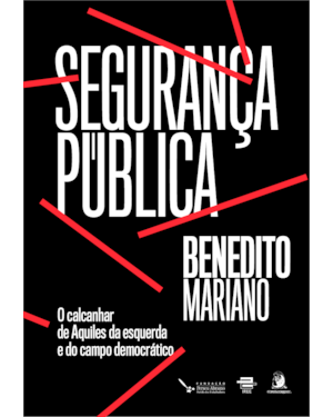 Segurança Pública: o calcanhar de Aquiles da Esquerda e do Campo Democrático