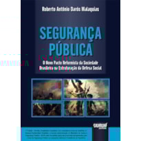SEGURANÇA PÚBLICA - O NOVO PACTO REFORMISTA DA SOCIEDADE BRASILEIRA NA ESTRUTURAÇÃO DA DEFESA SOCIAL