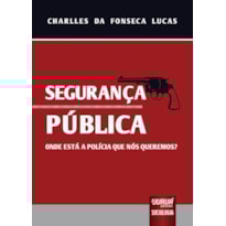 SEGURANÇA PÚBLICA - ONDE ESTÁ A POLÍCIA QUE NÓS QUEREMOS?
