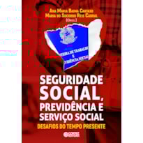 SEGURIDADE SOCIAL, PREVIDÊNCIA E SERVIÇO SOCIAL: DESAFIOS DO TEMPO PRESENTE