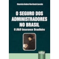 SEGURO DOS ADMINISTRADORES NO BRASIL, O - O D&O...