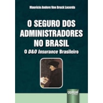 SEGURO DOS ADMINISTRADORES NO BRASIL, O - O D&O INSURANCE BRASILEIRO
