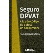SEGURO DPVAT - 1ª EDIÇÃO 2013: À LUZ DO CÓDIGO DE DEFESA DO CONSUMIDOR