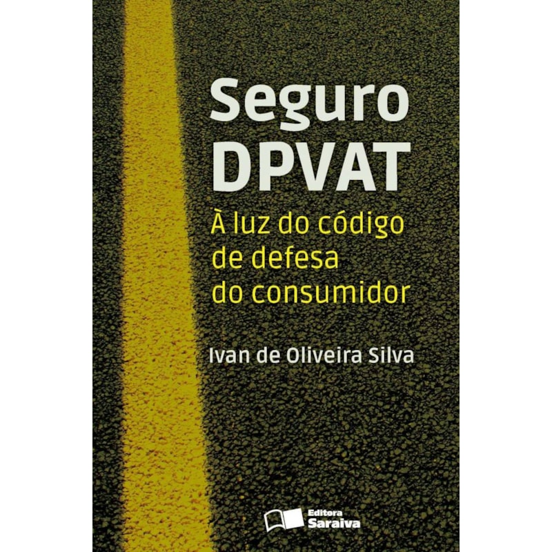 SEGURO DPVAT - 1ª EDIÇÃO 2013: À LUZ DO CÓDIGO DE DEFESA DO CONSUMIDOR