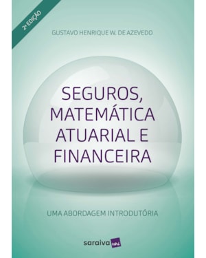SEGUROS, MATEMÁTICA ATUARIAL E FINANCEIRA: UMA ABORGADEM INTRODUTÓRIA