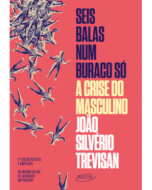 SEIS BALAS NUM BURACO SÓ (NOVA EDIÇÃO): A CRISE DO MASCULINO