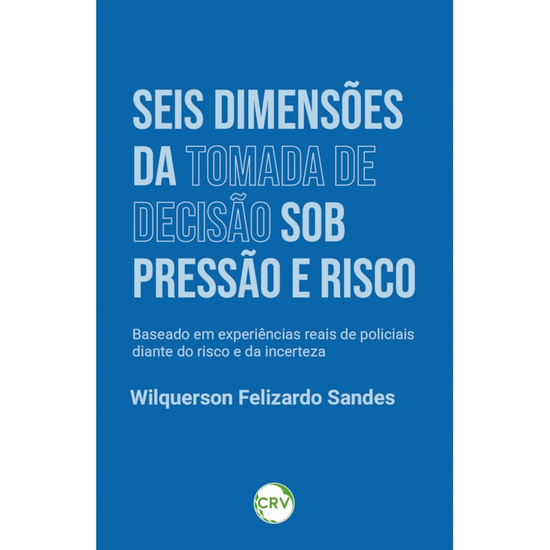 SEIS DIMENSÕES DA TOMADA DE DECISÃO SOB PRESSÃO E RISCO