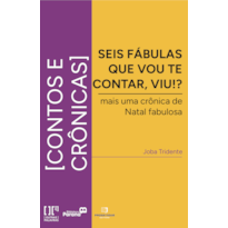 Seis fábulas que vou te contar, viu?: mais uma crônica da natal fabulosa