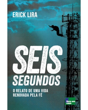 SEIS SEGUNDOS: O RELATO DE UMA VIDA RENOVADA PELA FÉ