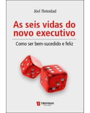 SEIS VIDAS DO NOVO EXECUTIVO, AS - COMO SER BEM-SUCEDIDO E FELIZ - 1