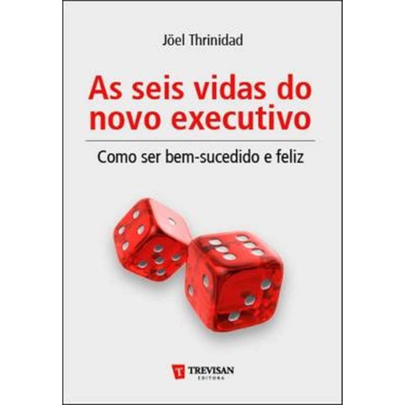 SEIS VIDAS DO NOVO EXECUTIVO, AS - COMO SER BEM-SUCEDIDO E FELIZ - 1