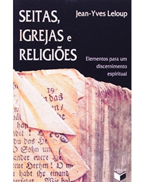 SEITAS, IGREJAS E RELIGIÕES; ELEMENTOS PARA UM DISCERNIMENTO ESPIRITUAL