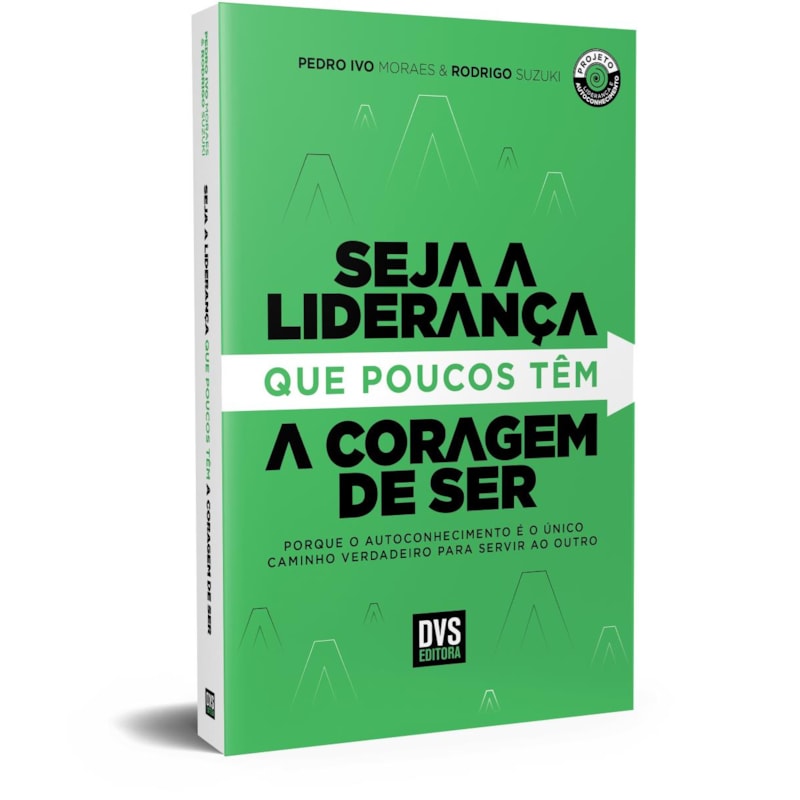 SEJA A LIDERANÇA QUE POUCOS TÊM A CORAGEM DE SER: PORQUE O AUTOCONHECIMENTO É O ÚNICO CAMINHO VERDADEIRO PARA SERVIR AO OUTRO