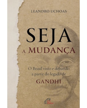 Seja a mudança: o Brasil visto e debatido a partir do legado de gandhi