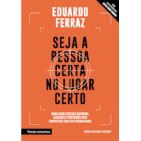 SEJA A PESSOA CERTA NO LUGAR CERTO: SAIBA COMO ESCOLHER EMPREGOS, CARREIRAS E PROFISSÕES MAIS COMPATÍVEIS COM SUA PERSONALIDADE