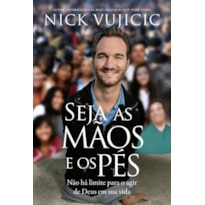 SEJA AS MÃOS E OS PÉS: NÃO HÁ LIMITES PARA O AGIR DE DEUS NA SUA VIDA