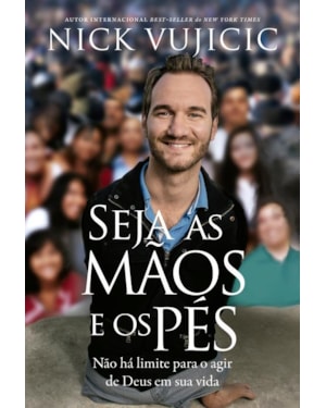 SEJA AS MÃOS E OS PÉS: NÃO HÁ LIMITES PARA O AGIR DE DEUS NA SUA VIDA