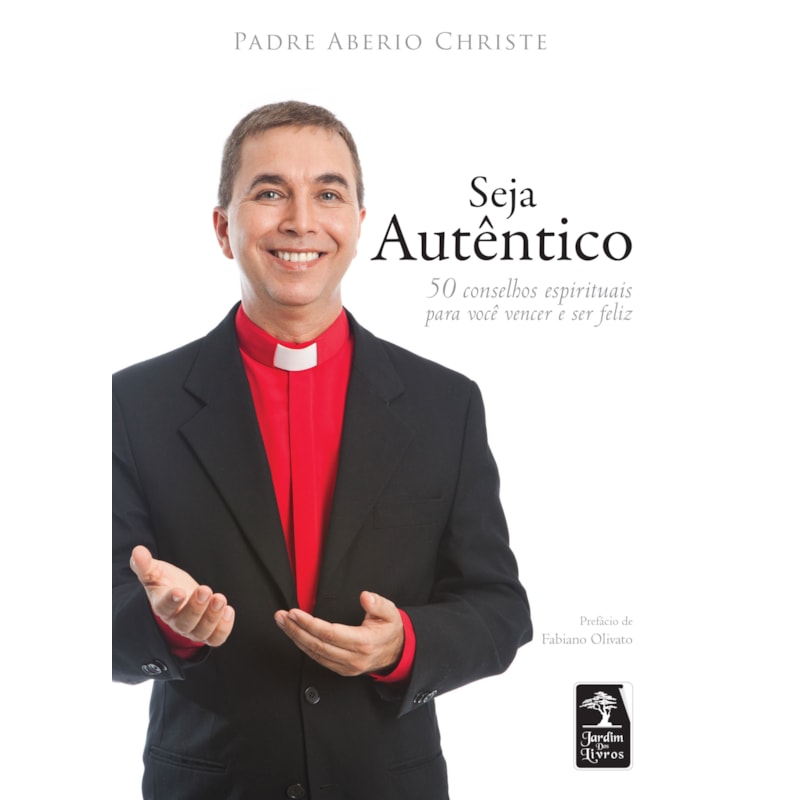 SEJA AUTÊNTICO: 50 CONSELHOS ESPIRITUAIS PARA VOCÊ VENCER E SER FELIZ