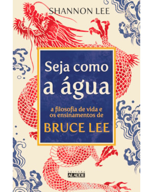 Seja como a água: a filosofia de vida e os ensinamentos de bruce lee