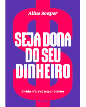 SEJA DONA DO SEU DINHEIRO: A VIDA NÃO É SÓ PAGAR BOLETOS