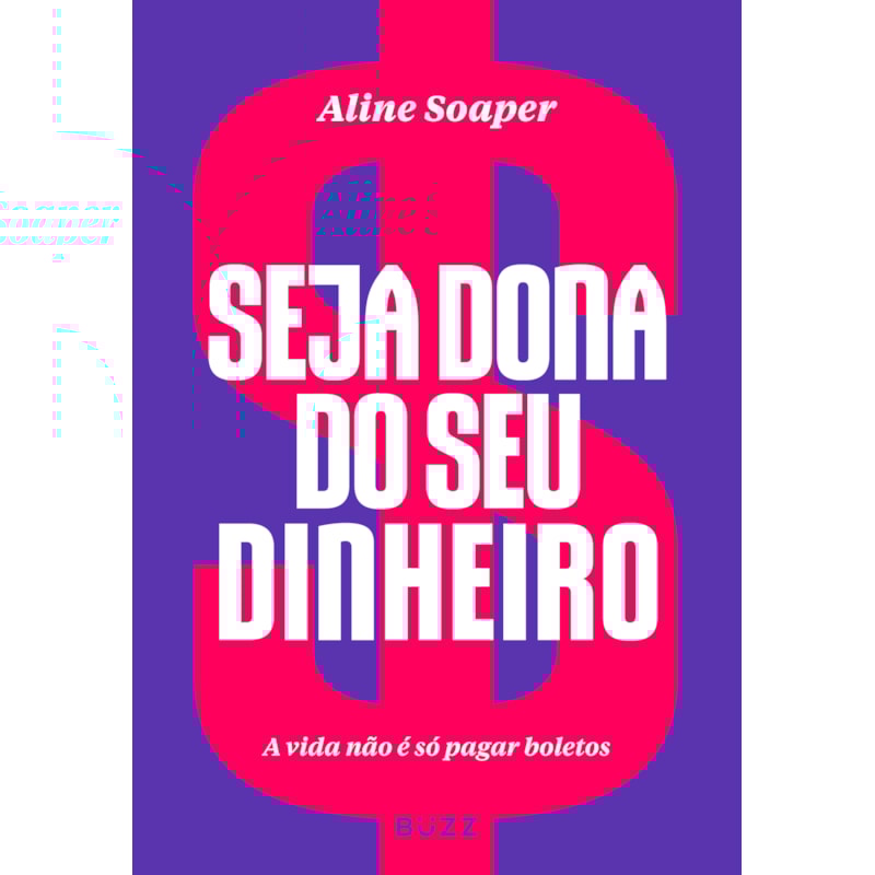 SEJA DONA DO SEU DINHEIRO: A VIDA NÃO É SÓ PAGAR BOLETOS
