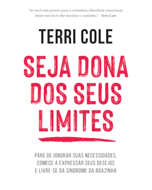 SEJA DONA DOS SEUS LIMITES: PARE DE IGNORAR SUAS NECESSIDADES, COMECE A EXPRESSAR SEUS DESEJOS E LIVRE-SE DA SÍNDROME DA BOAZINHA