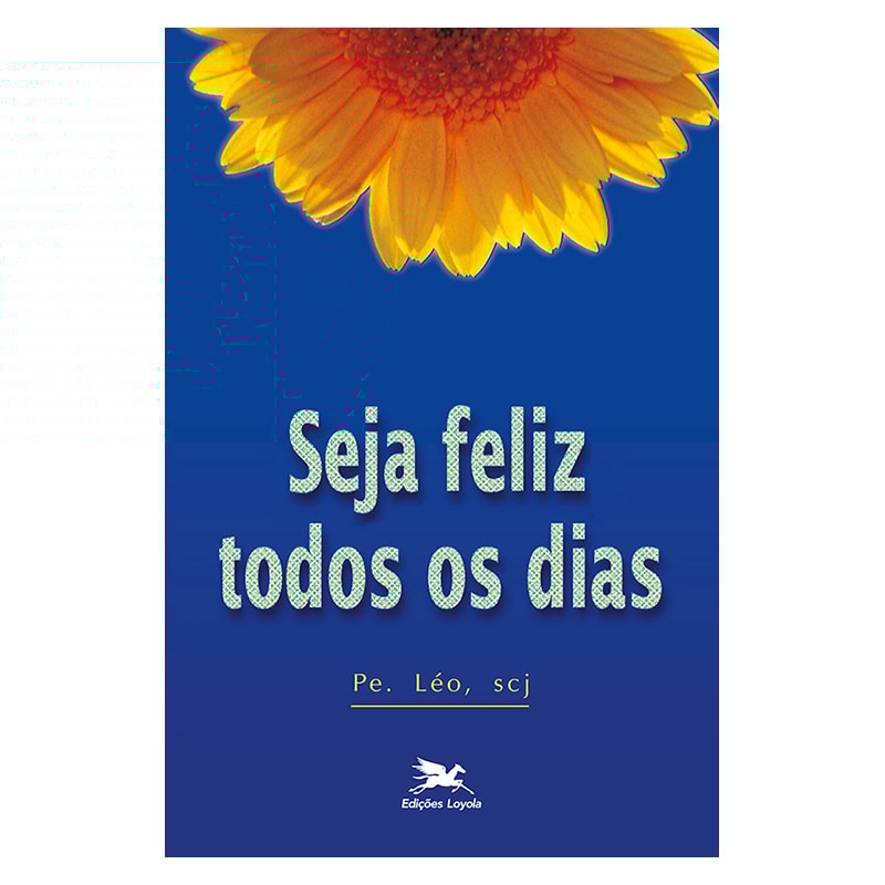 SEJA FELIZ TODOS OS DIAS