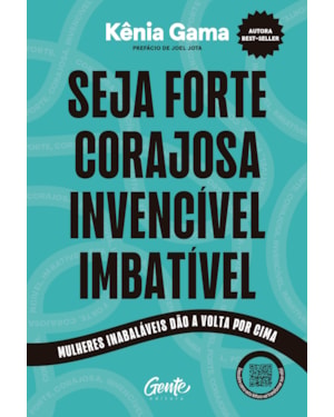 SEJA FORTE, CORAJOSA, INVENCÍVEL, IMBATÍVEL: MULHERES INABALÁVEIS DÃO A VOLTA POR CIMA