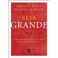 SEJA GRANDE - COMO DAR O MAXIMO DE SI E UNIR FORCAS PARA IR MAIS LONGE - 1ª